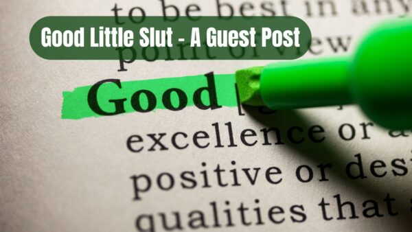 The word good highlighted in green pen and the words Good Little Slut - Guest post above it